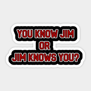 You Know Jim or Jim Knows You? Sticker